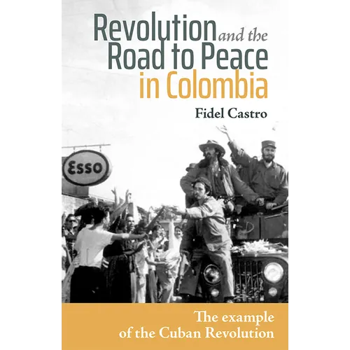 Revolution and the Road to Peace in Colombia: The Example of the Cuban Revolution