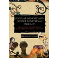 Popular Memory and Gender in Medieval England: Men, Women, and Testimony in the Church Courts, C.1200-1500