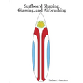 Surfboard Shaping, Glassing, and Airbrushing