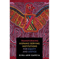 Transforming Hispanic-Serving Institutions for Equity and Justice