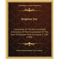 Brighton Day: Celebration Of The One Hundredth Anniversary Of The Incorporation Of The Town Of Brighton Held On August 3, 1907 (1908