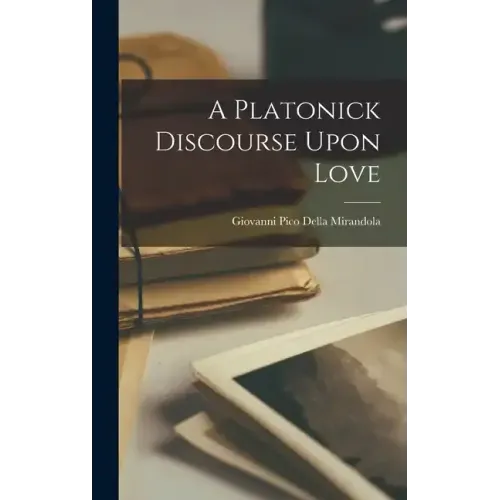 A Platonick Discourse Upon Love