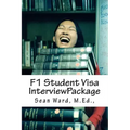 F-1 Student Visa Interview Package: The latest and most current guide for preparing and passing your F-1 Student Visa Interview...