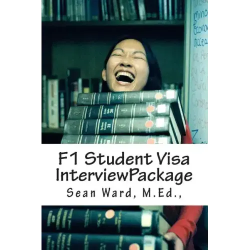 F-1 Student Visa Interview Package: The latest and most current guide for preparing and passing your F-1 Student Visa Interview...