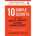 10 Simple Secrets of the World's Greatest Business Communicators
