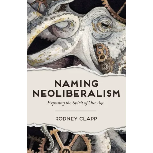 Naming Neoliberalism: Exposing the Spirit of Our Age