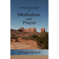A Practical Guide to Meditation and Prayer