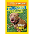 Courageous Canine!: And More True Stories of Amazing Animal Heroes