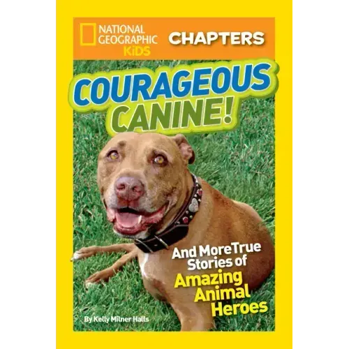 Courageous Canine!: And More True Stories of Amazing Animal Heroes