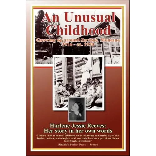 An Unusual Childhood: Growing up around Jardine, Montana - 1916 - ca 1930