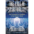 The Fall of Spirituality: The Corruption of Tradition in the Modern World