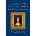 A Portrait in Black and White: Diane de Poitiers in Her Own Words