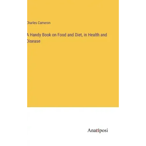 A Handy Book on Food and Diet, in Health and Disease