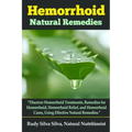 Hemorrhoid Natural Remedies: "Discover hemorrhoid Treatments, Remedies for Hemorrhoids, Hemorrhoid Relief, and Hemorrhoid cures, Using Effective Na