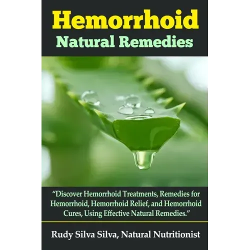 Hemorrhoid Natural Remedies: "Discover hemorrhoid Treatments, Remedies for Hemorrhoids, Hemorrhoid Relief, and Hemorrhoid cures, Using Effective Na