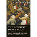 The Country Dance Book - The Old-Fashioned Square Dance, its History, Lore, Variations & its Callers, Complete & Joyful Instructions