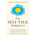 The Self-Talk Workout: Six Science-Backed Strategies to Dissolve Self-Criticism and Transform the Voice in Your Head