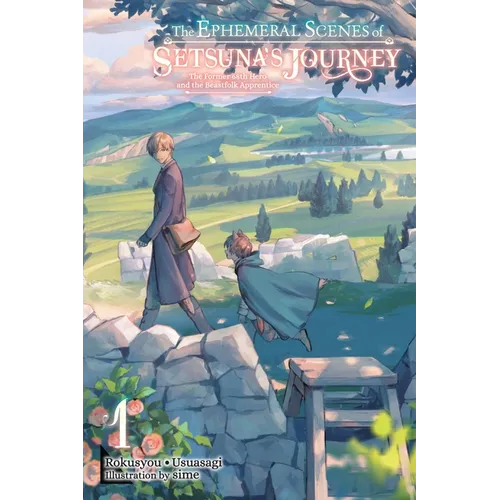 The Ephemeral Scenes of Setsuna's Journey, Vol. 1 (Light Novel): The Former 68th Hero and the Beastfolk Apprentice Volume 1
