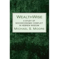 Wealthwise: A Study of Socioeconomic Conflict in Hebrew Wisdom