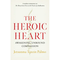 The Heroic Heart: Awakening Unbound Compassion