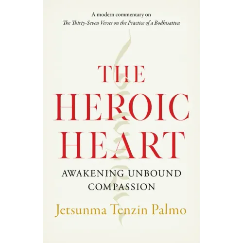 The Heroic Heart: Awakening Unbound Compassion