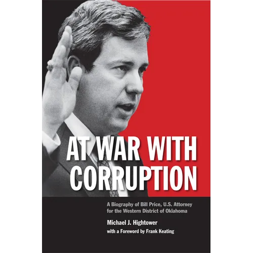At War with Corruption: A Biography of Bill Price, U.S. Attorney for the Western District of Oklahoma