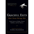 Graceful Exits: How Great Beings Die: Death Stories of Hindu, Tibetan Buddhist, and Zen Masters