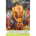 A Theological Aesthetics of Liberation: God, Art, and the Social Outcasts