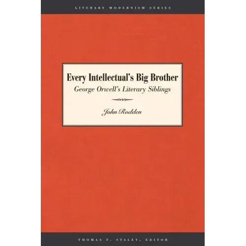 Every Intellectual's Big Brother: George Orwell's Literary Siblings