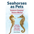 Seahorses as Pets. Seahorse Complete Owners Manual. Seahorse care, health, tank, costs and feeding.