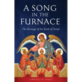 A Song in the Furnace: The Message of the Book of Daniel