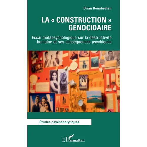 La construction génocidaire: Essai métapsychologique sur la destructivité humaine et ses conséquences psychiques