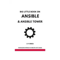 Big Little Book on Ansible and Ansible Tower: Ansible and Ansible Tower for Network Engineers