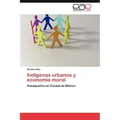 Indígenas urbanos y economía moral