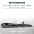 Sōryū, Hiryū, and Unryū-Class Aircraft Carriers: In the Imperial Japanese Navy During World War II