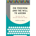 On Freedom and the Will to Adorn: The Art of the African American Essay