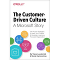 The Customer-Driven Culture: A Microsoft Story: Six Proven Strategies to Hack Your Culture and Develop a Learning-Focused Organization