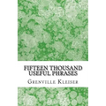 Fifteen Thousand Useful Phrases: (Grenville Kleiser Classics Collection)
