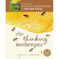 The Thinking Beekeeper: A Guide to Natural Beekeeping in Top Bar Hives