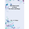 No-Time-Land: A Story for Girls and Boys