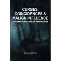 Curses, Coincidences & Malign Influence: A Parapsychological Perspective