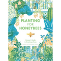 Planting for Honeybees: The Grower's Guide to Creating a Buzz