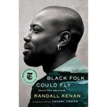 Black Folk Could Fly: Selected Writings by Randall Kenan