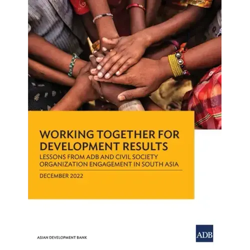 Working Together for Development Results: Lessons from Adb and Civil Society Organization Engagement in South Asia