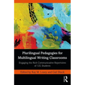 Plurilingual Pedagogies for Multilingual Writing Classrooms: Engaging the Rich Communicative Repertoires of U.S. Students