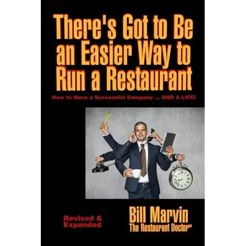 There's Got to Be an Easier Way to Run a Restaurant: How to Have a Successful Company ... AND A LIFE!