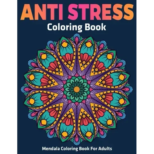Mendala Coloring Book For Adults: Anti Stress Coloring Book: Stress Relieving Mandala Designs