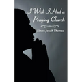 I Wish I Had a Praying Church