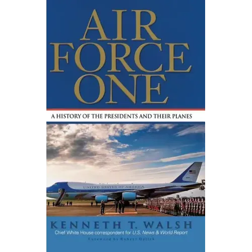 Air Force One: A History of the Presidents and Their Planes