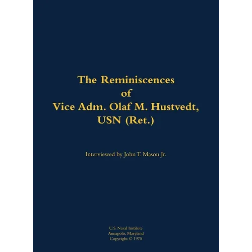 The Reminiscences of Vice Adm. Olaf M. Hustvedt, USN (Ret.): 1886-1978